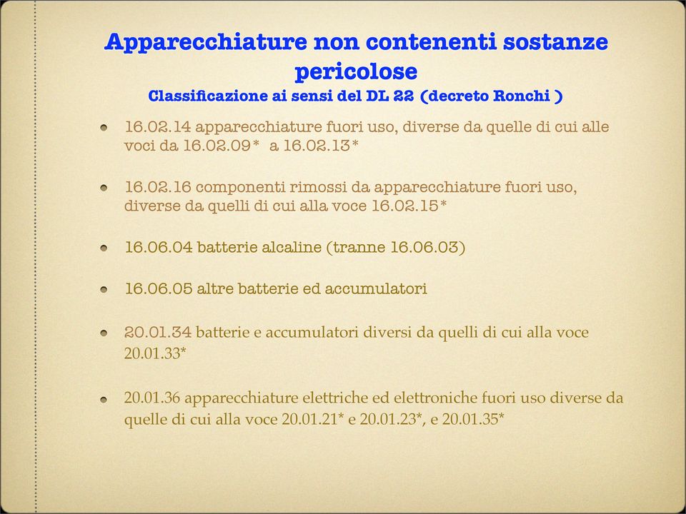 09* a 16.02.13* 16.02.16 componenti rimossi da apparecchiature fuori uso, diverse da quelli di cui alla voce 16.02.15* 16.06.