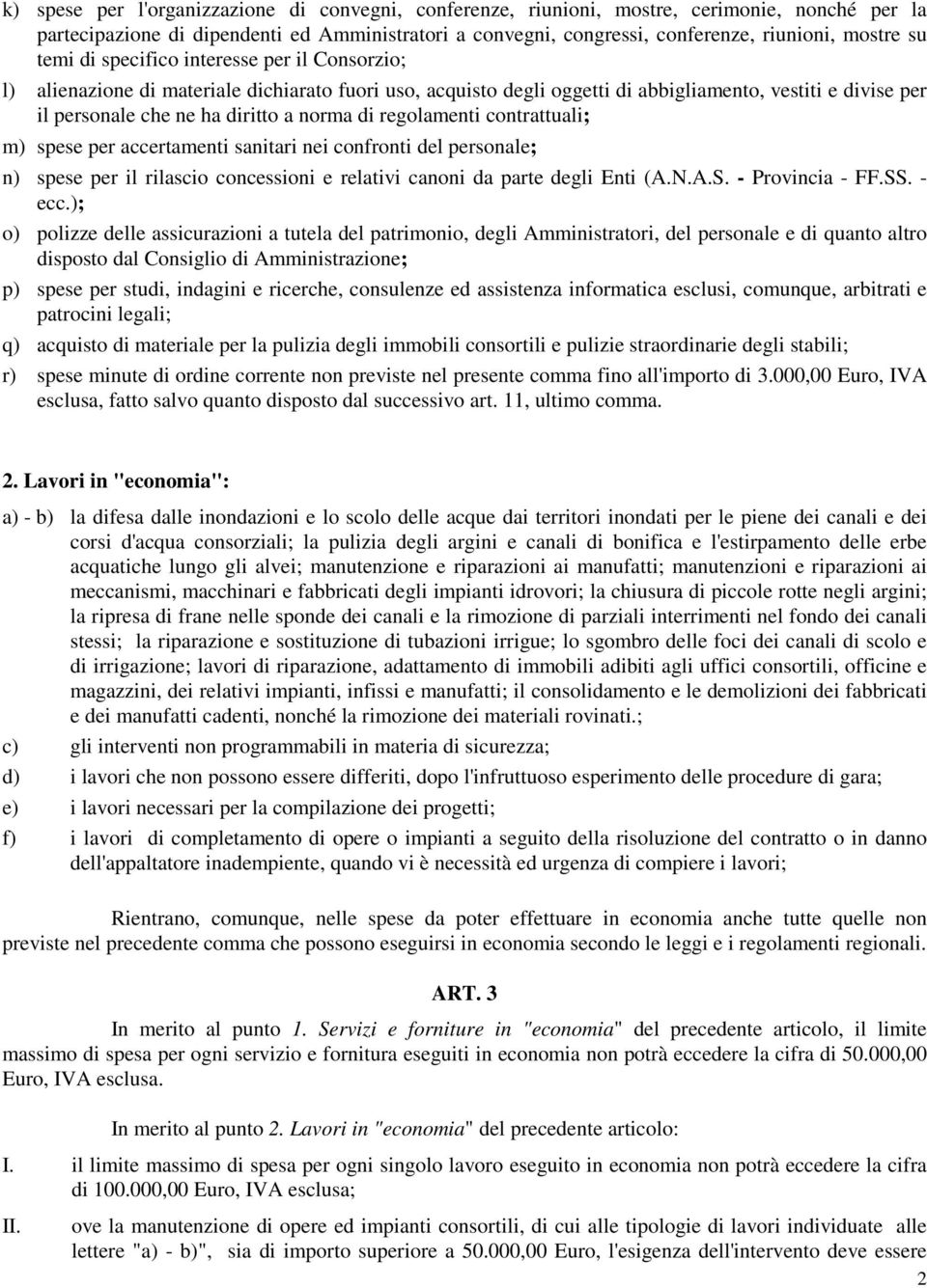 regolamenti contrattuali; m) spese per accertamenti sanitari nei confronti del personale; n) spese per il rilascio concessioni e relativi canoni da parte degli Enti (A.N.A.S. - Provincia - FF.SS.