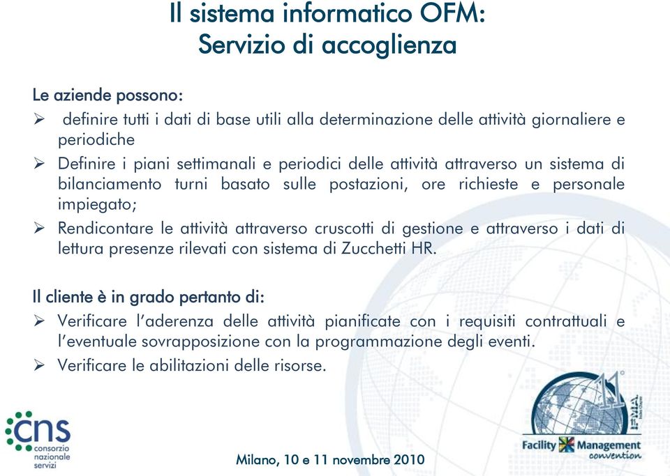 Rendicontare le attività attraverso cruscotti di gestione e attraverso i dati di lettura presenze rilevati con sistema di Zucchetti HR.