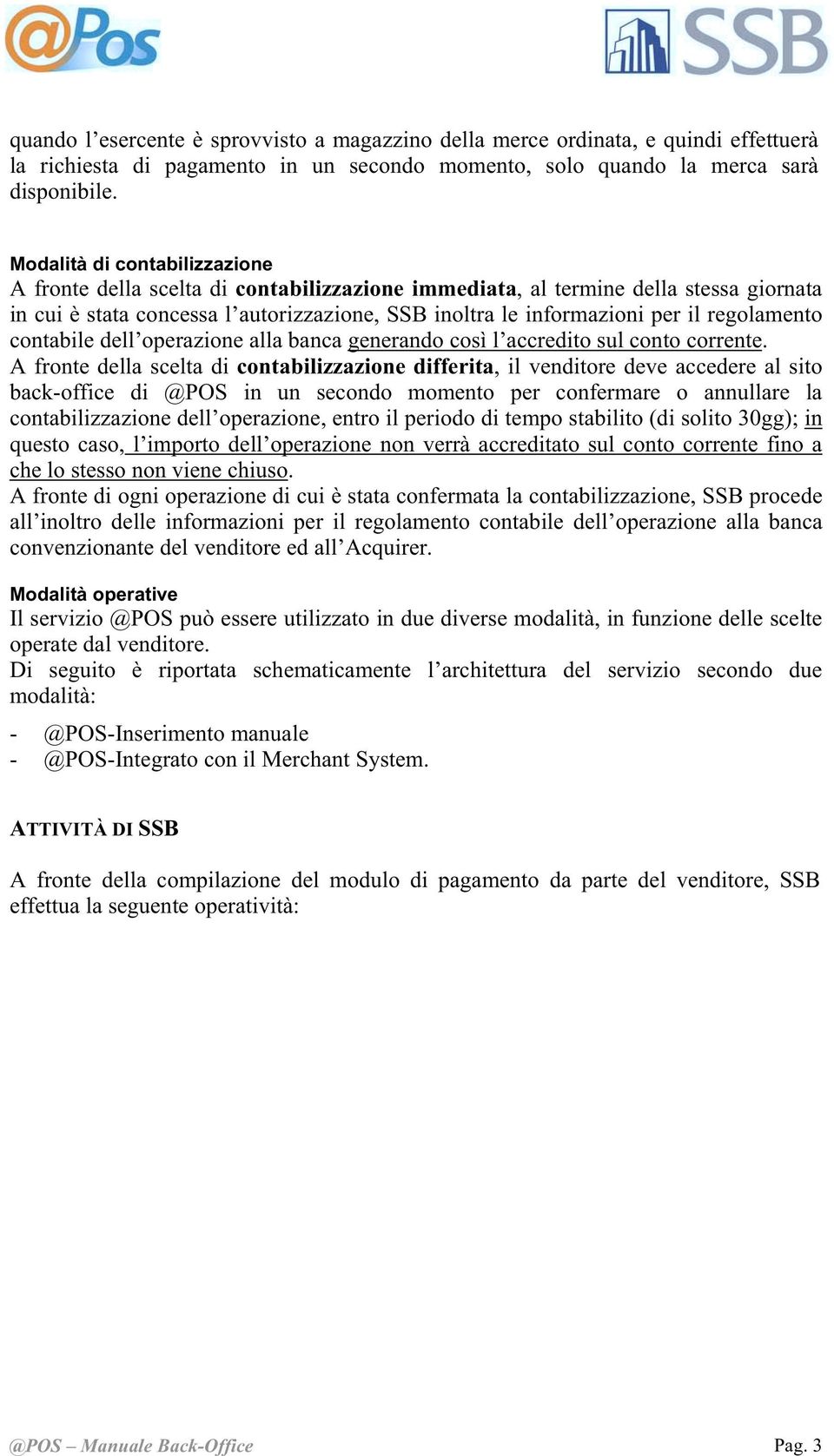 regolamento contabile dell operazione alla banca generando così l accredito sul conto corrente.