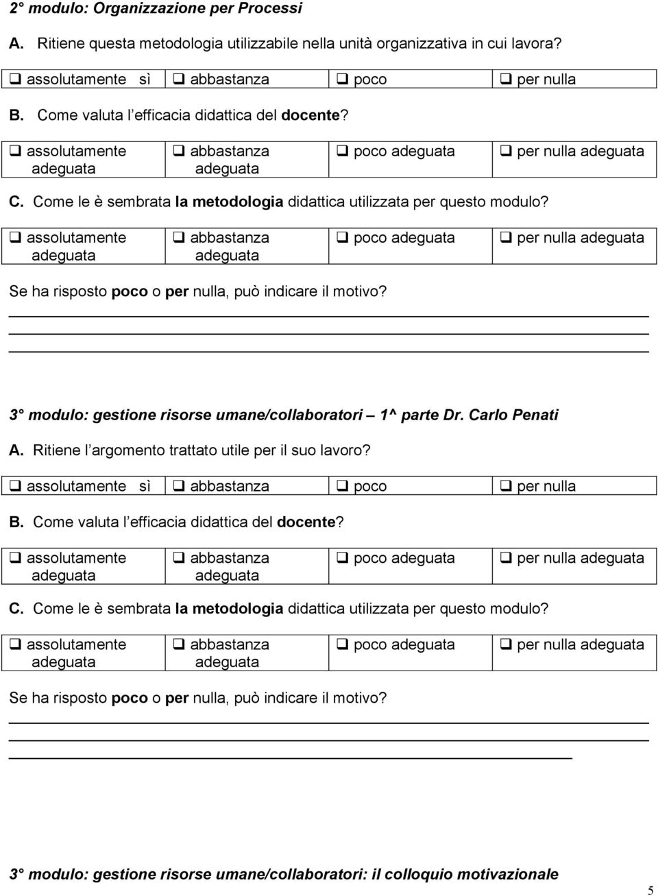 sì poco per nulla poco per nulla poco per nulla 3 modulo: gestione risorse umane/collaboratori 1^ parte