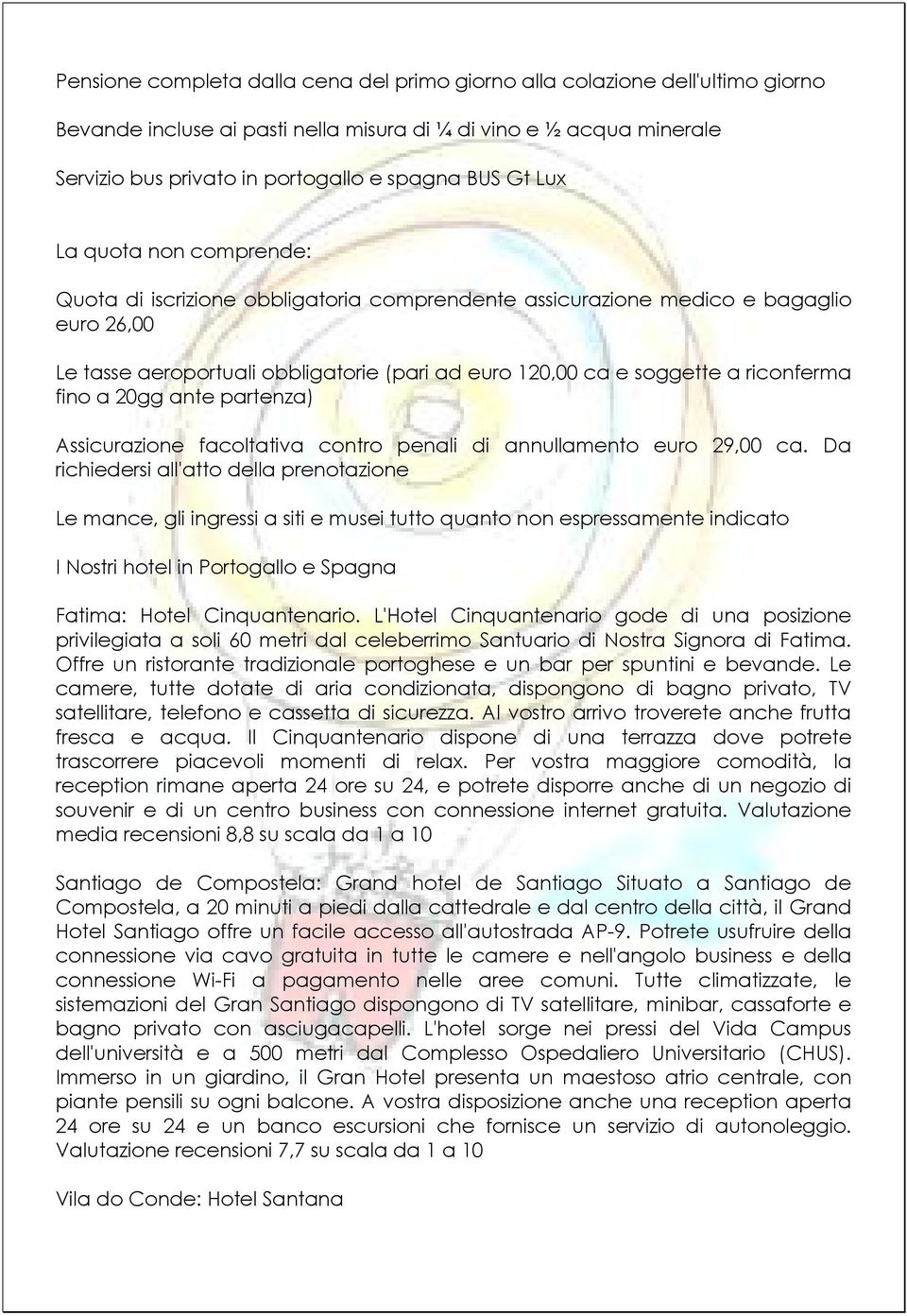 riconferma fino a 20gg ante partenza) Assicurazione facoltativa contro penali di annullamento euro 29,00 ca.