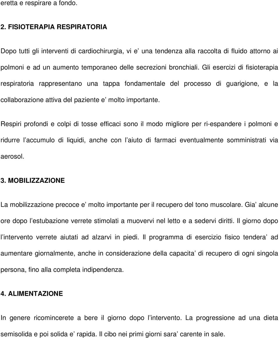 Gli esercizi di fisioterapia respiratoria rappresentano una tappa fondamentale del processo di guarigione, e la collaborazione attiva del paziente e molto importante.