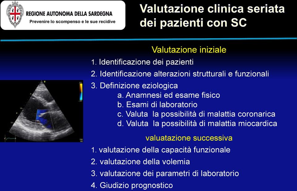 Esami di laboratorio c. Valuta la possibilità di malattia coronarica d.