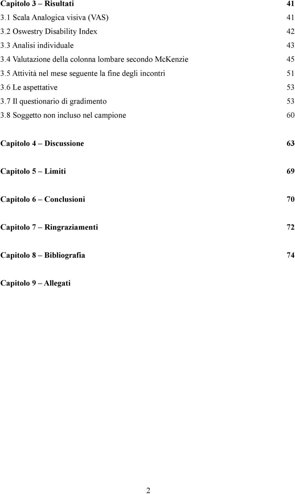 6 Le aspettative 53 3.7 Il questionario di gradimento 53 3.