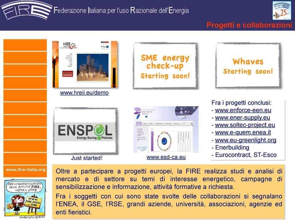 org - Enerbuilding - Eurocontract, ST-Esco Oltre a partecipare a progetti europei, la FIRE realizza studi e analisi di mercato e di settore su temi di