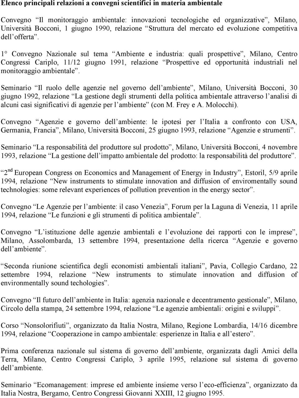 1 Convegno Nazionale sul tema Ambiente e industria: quali prospettive, Milano, Centro Congressi Cariplo, 11/12 giugno 1991, relazione Prospettive ed opportunità industriali nel monitoraggio