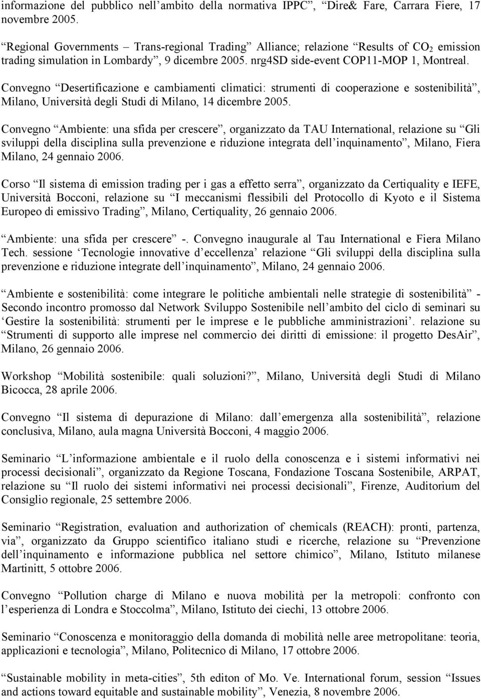 Convegno Desertificazione e cambiamenti climatici: strumenti di cooperazione e sostenibilità, Milano, Università degli Studi di Milano, 14 dicembre 2005.