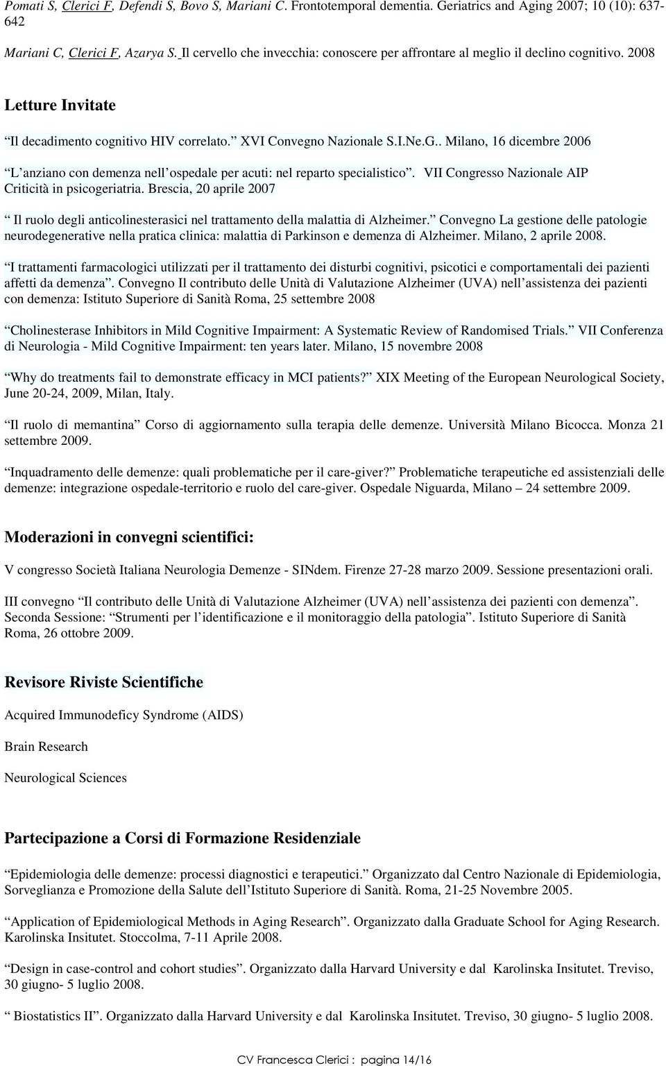 . Milano, 16 dicembre 2006 L anziano con demenza nell ospedale per acuti: nel reparto specialistico. VII Congresso Nazionale AIP Criticità in psicogeriatria.