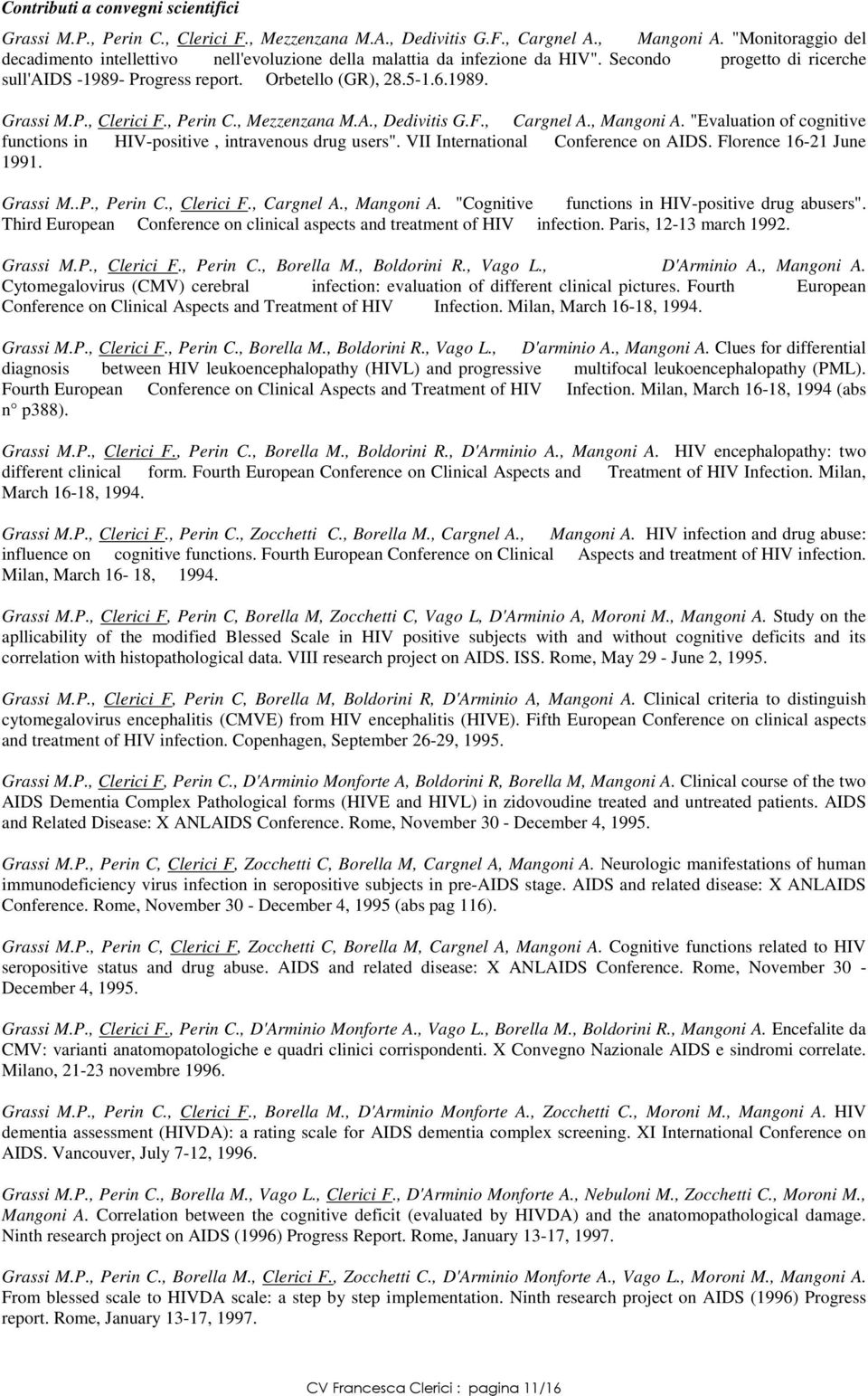 P., Clerici F., Perin C., Mezzenzana M.A., Dedivitis G.F., Cargnel A., Mangoni A. "Evaluation of cognitive functions in HIV-positive, intravenous drug users". VII International Conference on AIDS.