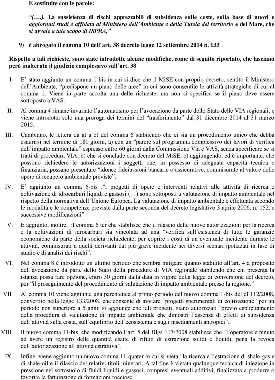 tale scopo di ISPRA, 9) è abrogato il comma 10 dell art. 38 decreto legge 12 settembre 2014 n.