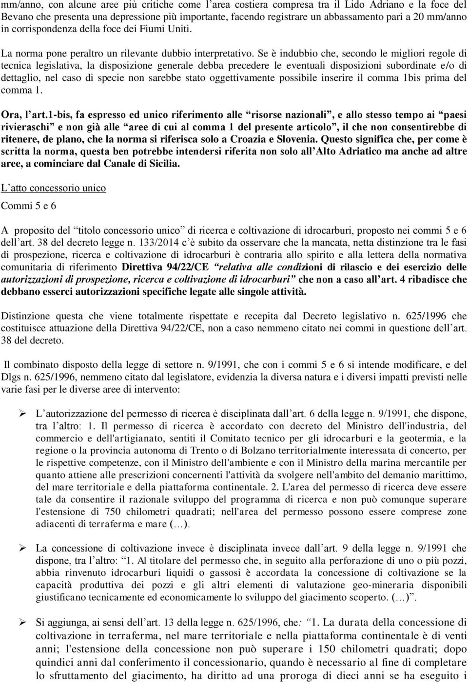 Se è indubbio che, secondo le migliori regole di tecnica legislativa, la disposizione generale debba precedere le eventuali disposizioni subordinate e/o di dettaglio, nel caso di specie non sarebbe