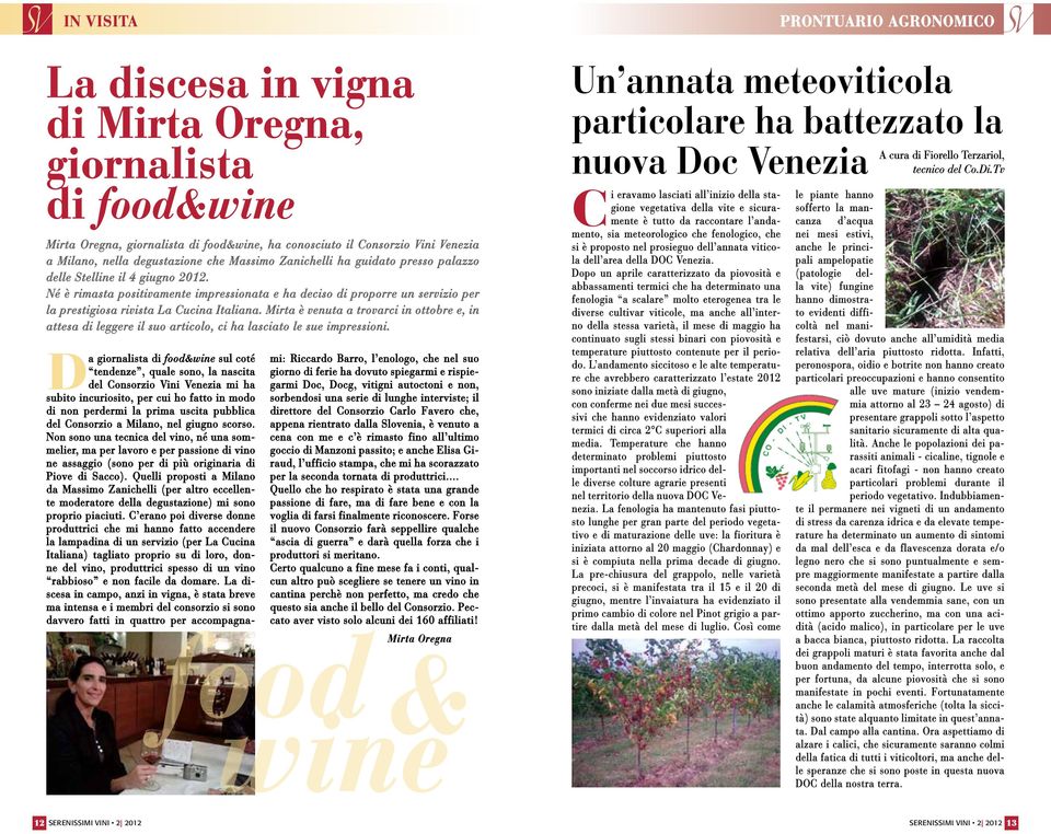 Né è rimasta positivamente impressionata e ha deciso di proporre un servizio per la prestigiosa rivista La Cucina Italiana.