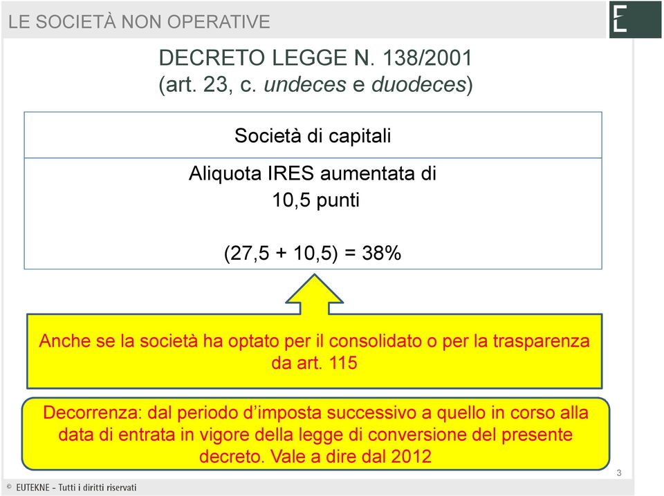 38% Anche se la società ha optato per il consolidato o per la trasparenza da art.