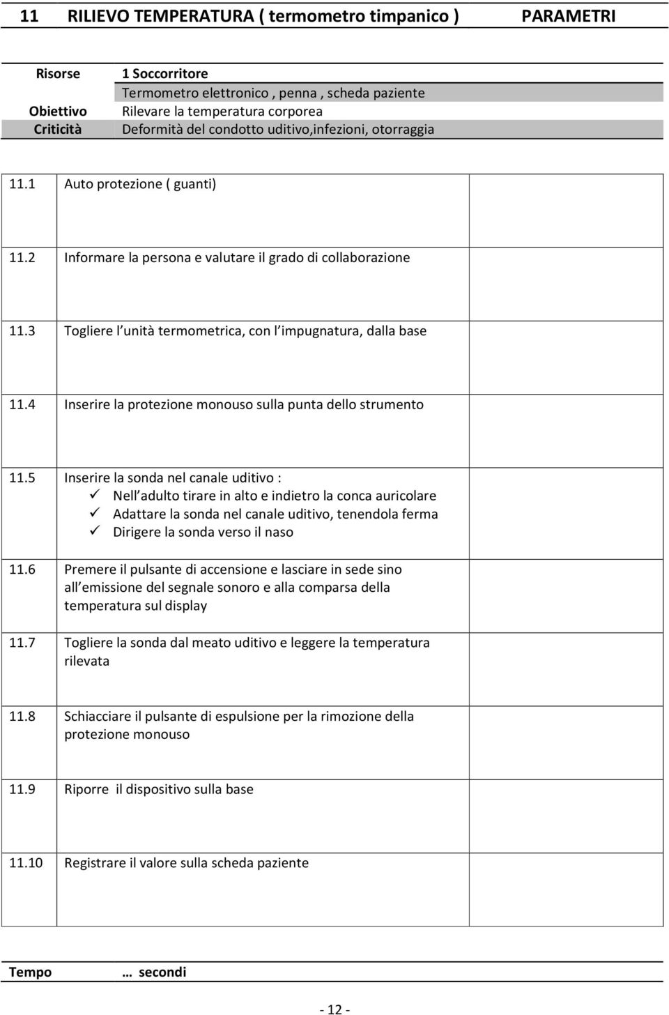 4 Inserire la protezione monouso sulla punta dello strumento 11.