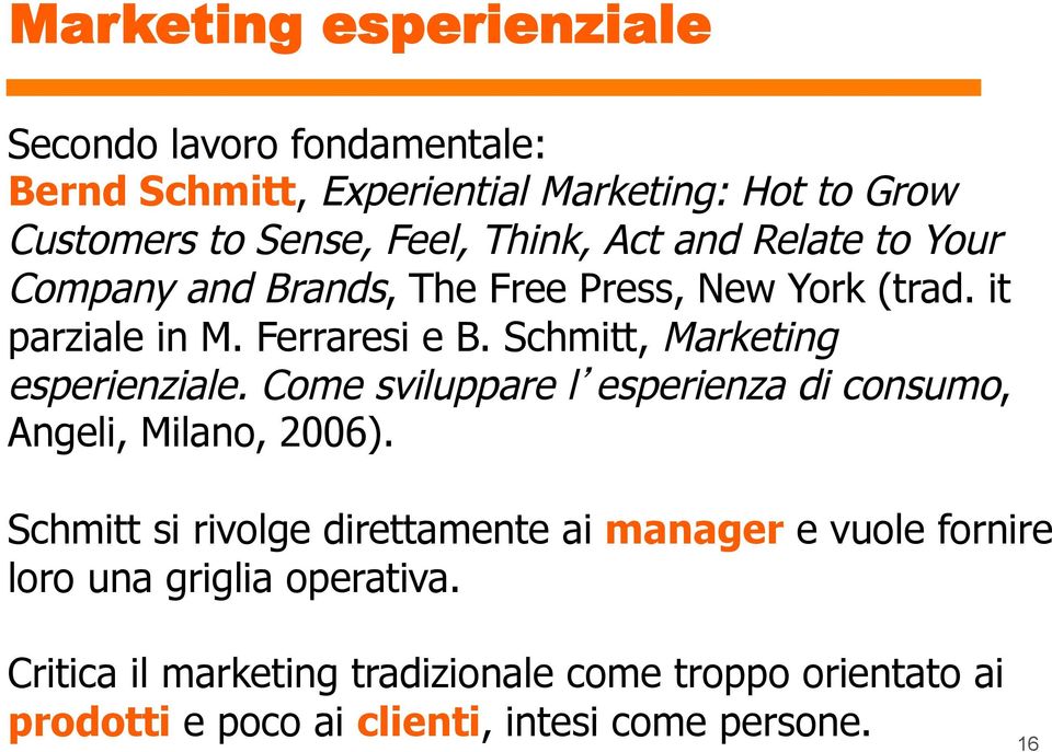 Schmitt, Marketing esperienziale. Come sviluppare l esperienza di consumo, Angeli, Milano, 2006).