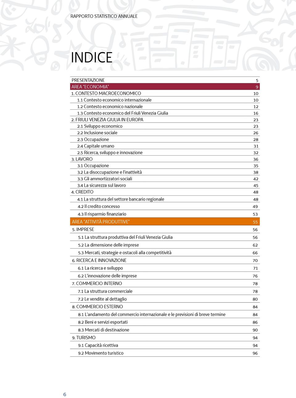 1 Occupazione 35 3.2 La disoccupazione e l inattività 38 3.3 Gli ammortizzatori sociali 42 3.4 La sicurezza sul lavoro 45 4. CREDITO 48 4.1 La struttura del settore bancario regionale 48 4.