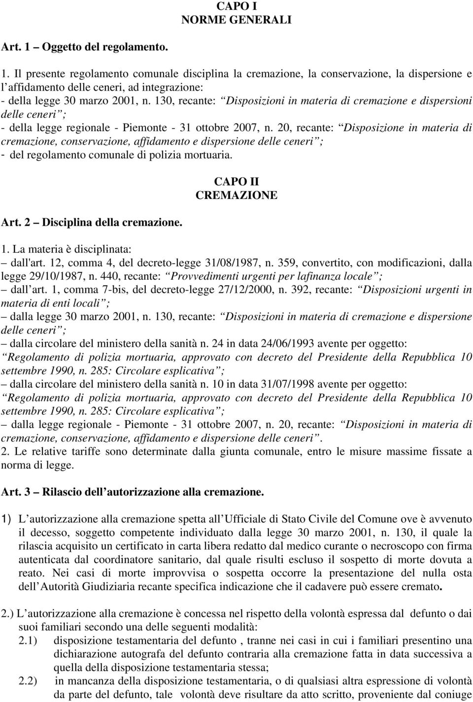 20, recante: Disposizione in materia di cremazione, conservazione, affidamento e dispersione delle ceneri ; - del regolamento comunale di polizia mortuaria. Art. 2 Disciplina della cremazione.