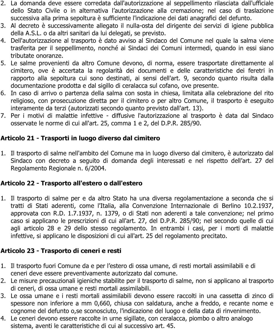 Al decreto è successivamente allegato il nulla-osta del dirigente dei servizi di igiene pubblica della A.S.L. o da altri sanitari da lui delegati, se previsto. 4.