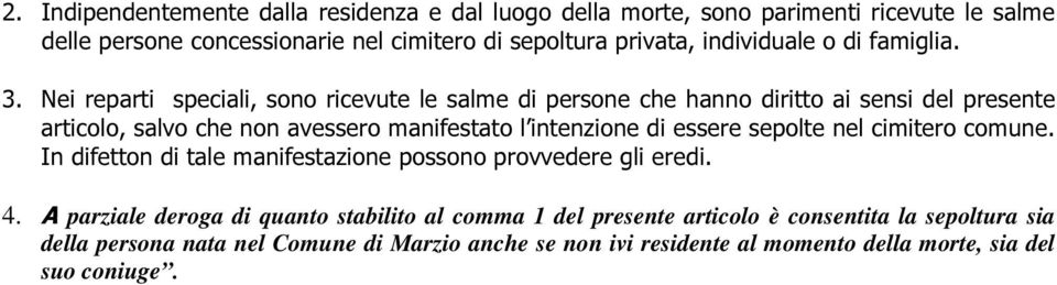 Nei reparti speciali, sono ricevute le salme di persone che hanno diritto ai sensi del presente articolo, salvo che non avessero manifestato l intenzione di essere