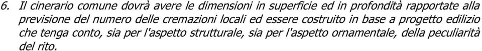 ed essere costruito in base a progetto edilizio che tenga conto, sia per