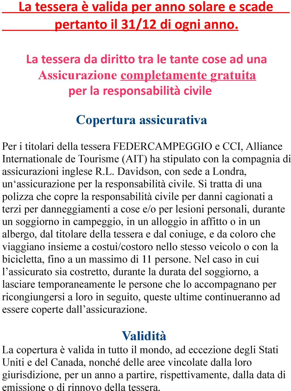 Internationale de Tourisme (AIT) ha stipulato con la compagnia di assicurazioni inglese R.L. Davidson, con sede a Londra, un assicurazione per la responsabilità civile.