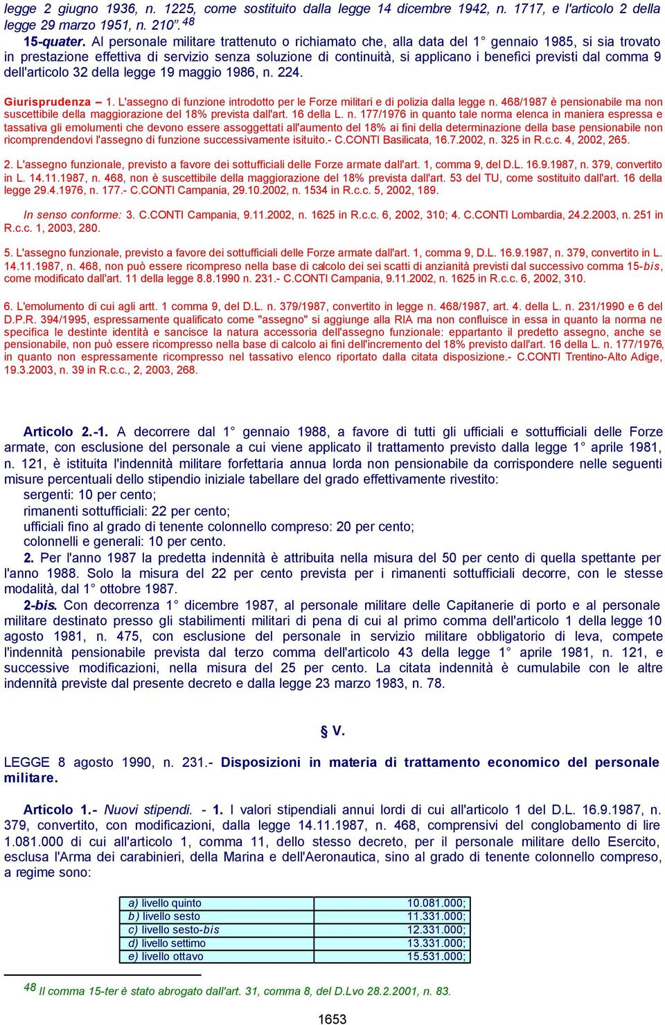 dal comma 9 dell'articolo 32 della legge 19 maggio 1986, n. 224. Giurisprudenza 1. L'assegno di funzione introdotto per le Forze militari e di polizia dalla legge n.