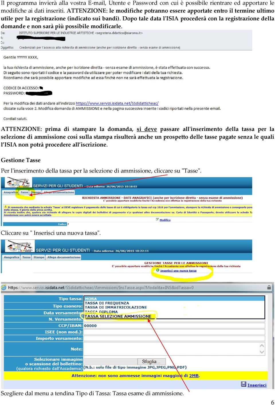 Dopo tale data l'isia procederà con la registrazione della domande e non sarà più possibile modificarle.