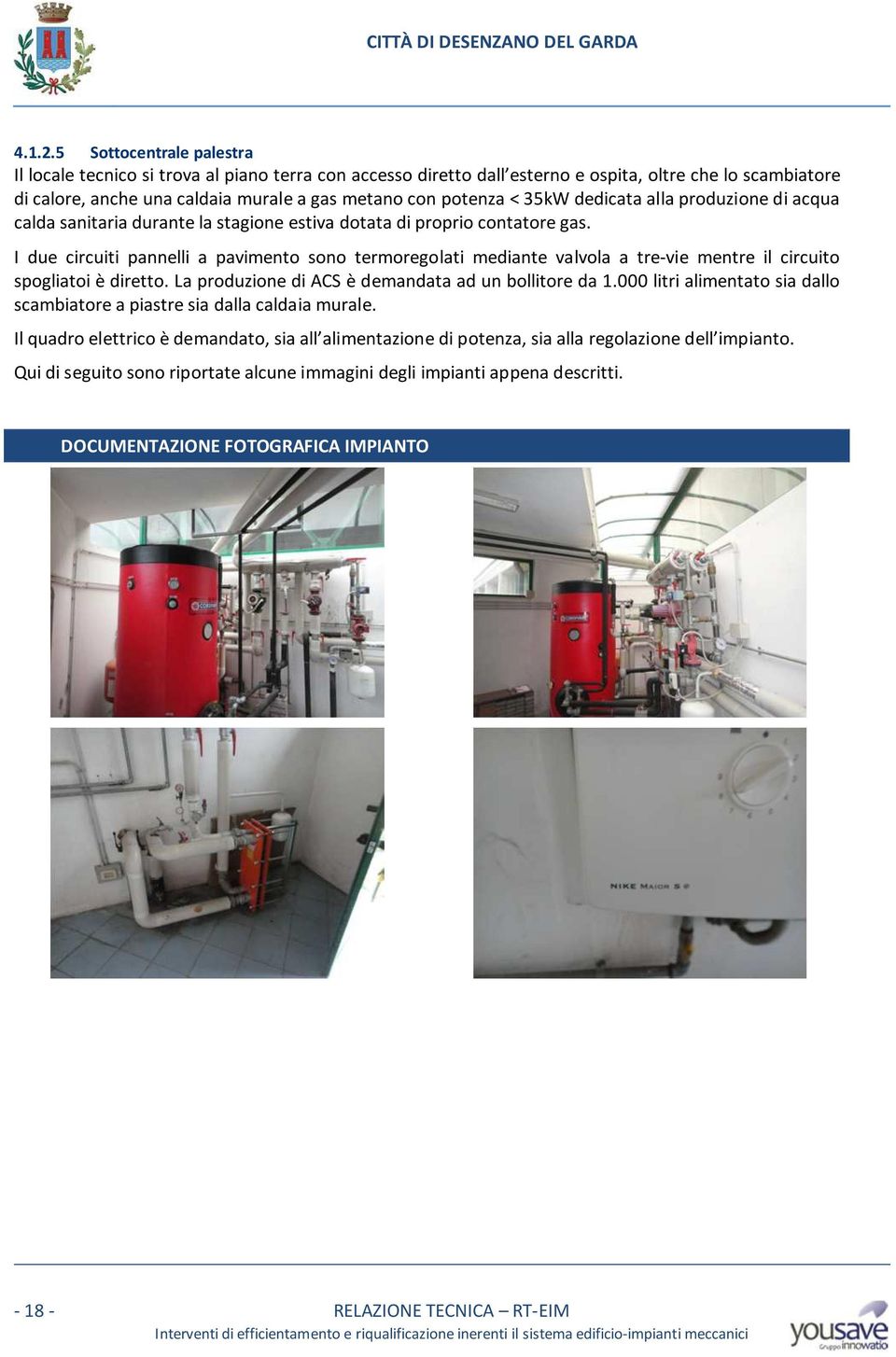 35kW dedicata alla produzione di acqua calda sanitaria durante la stagione estiva dotata di proprio contatore gas.