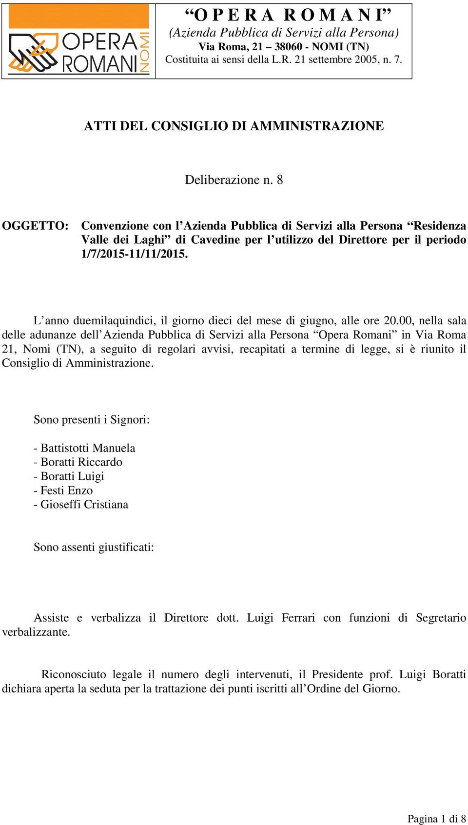 8 OGGETTO: Convenzione con l Azienda Pubblica di Servizi alla Persona Residenza Valle dei Laghi di Cavedine per l utilizzo del Direttore per il periodo 1/7/2015-11/11/2015.