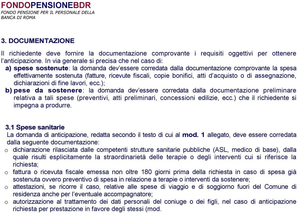 bonifici, atti d acquisto o di assegnazione, dichiarazioni di fine lavori, ecc.