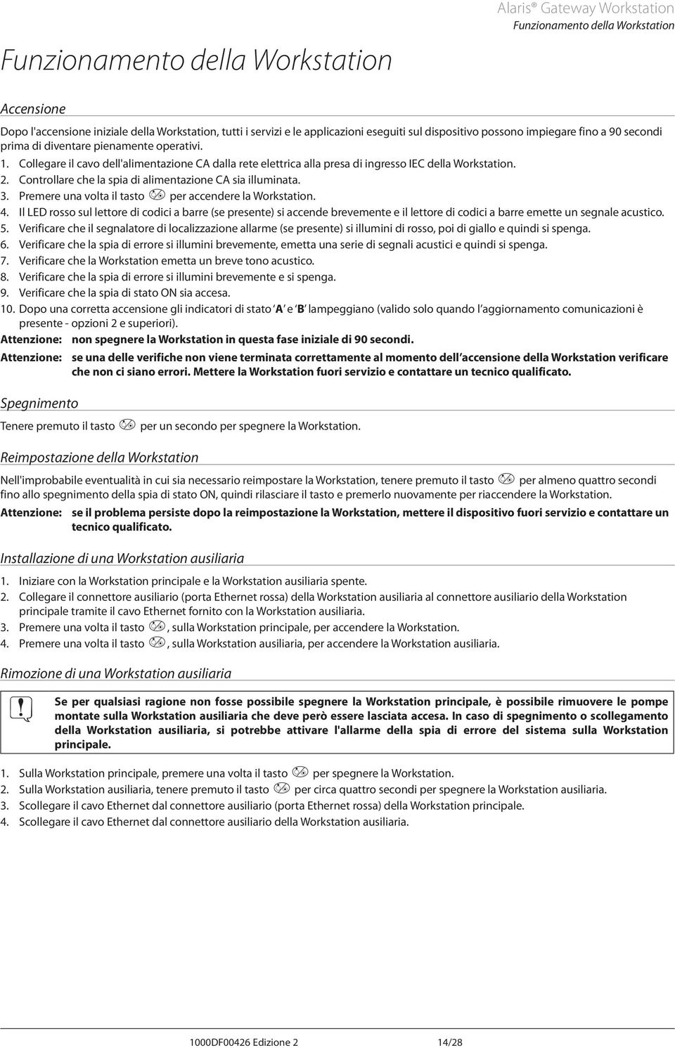 Controllare che la spia di alimentazione CA sia illuminata. 3. Premere una volta il tasto a per accendere la Workstation. 4.