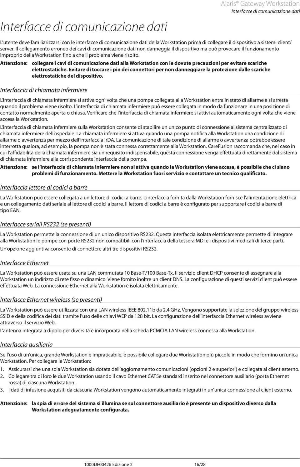 Attenzione: collegare i cavi di comunicazione dati alla Workstation con le dovute precauzioni per evitare scariche elettrostatiche.