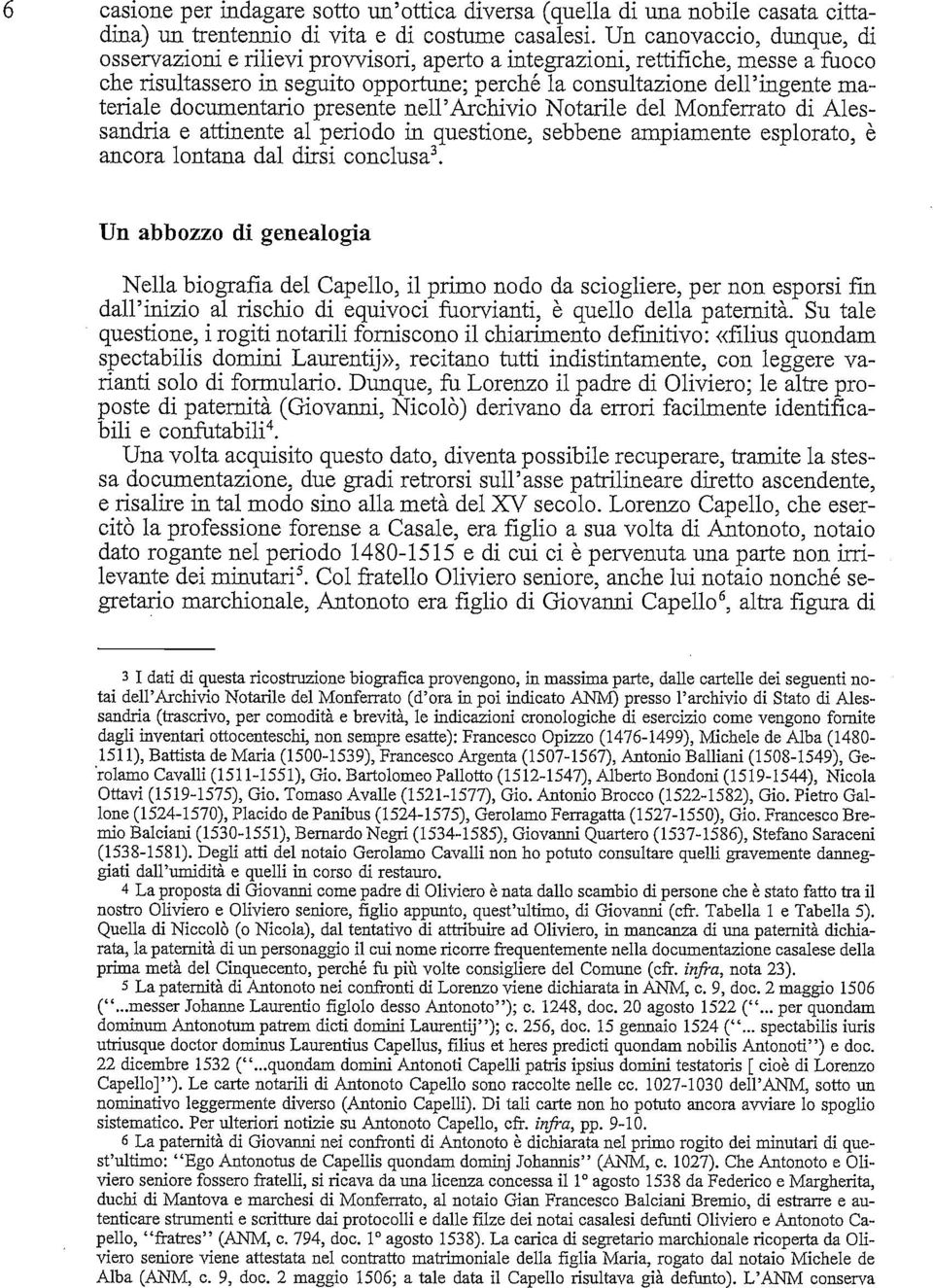 documentario presente nell'archivio Notarile del Monferrato di Alessandria e attinente al periodo in questione, sebbene ampiamente esplorato, è ancora lontana dal dirsi conclusa3.