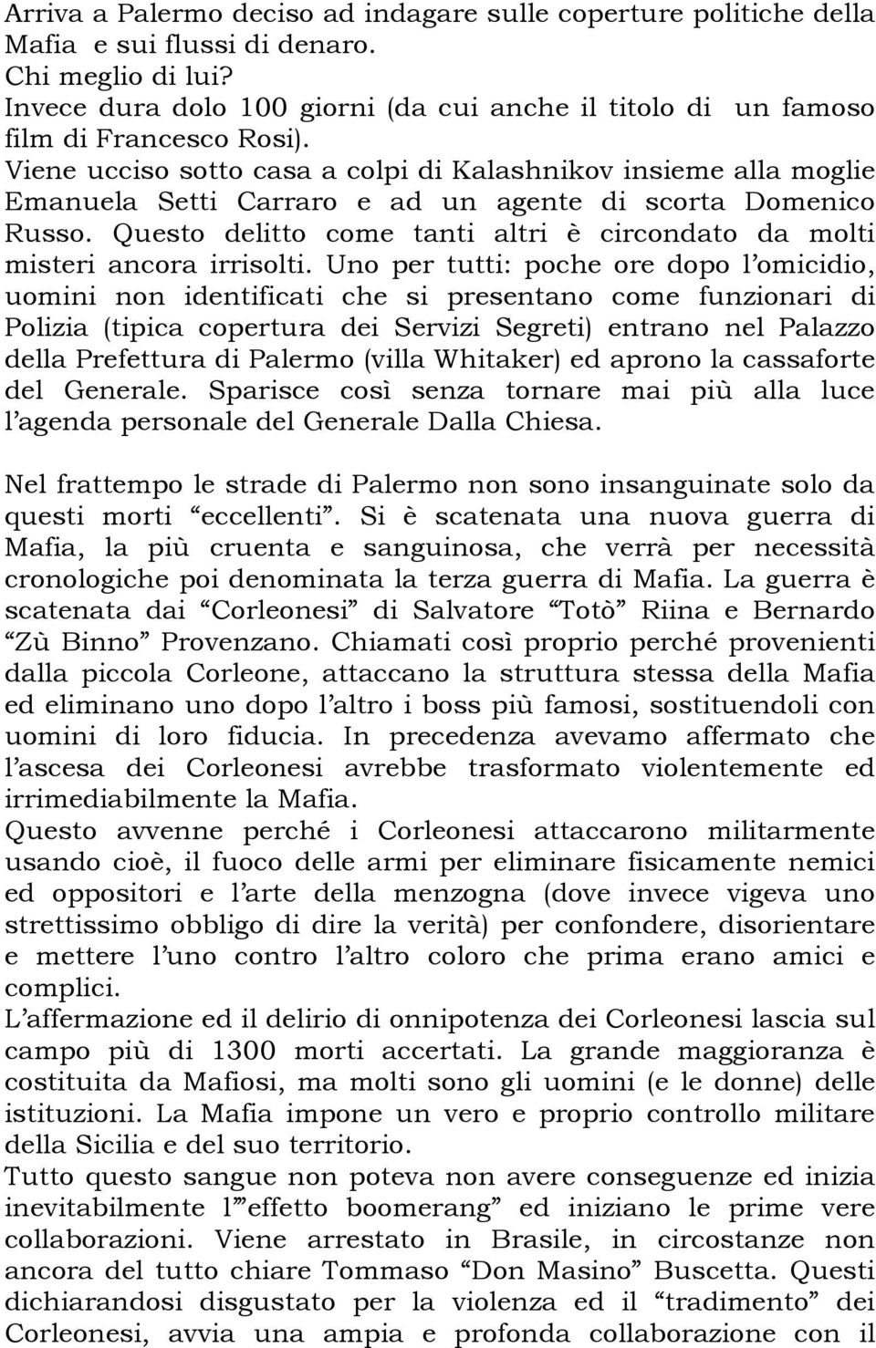 Viene ucciso sotto casa a colpi di Kalashnikov insieme alla moglie Emanuela Setti Carraro e ad un agente di scorta Domenico Russo.