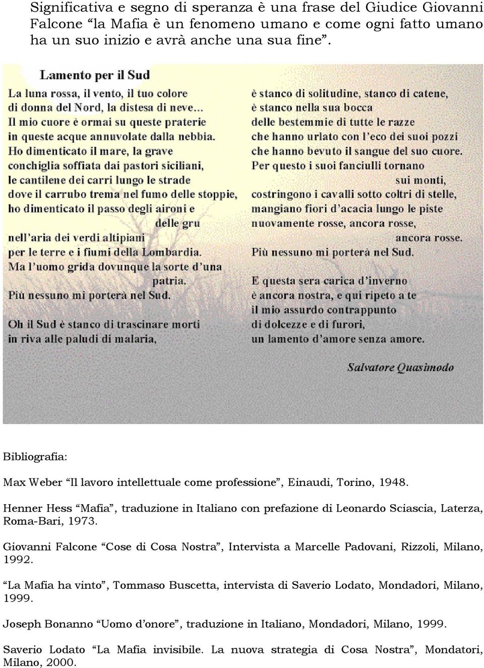 Henner Hess Mafia, traduzione in Italiano con prefazione di Leonardo Sciascia, Laterza, Roma-Bari, 1973.