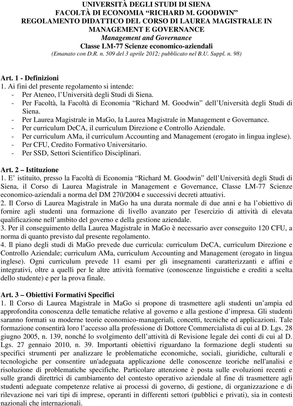 509 del 3 aprile 2012; pubblicato nel B.U. Suppl. n. 98) Art. 1 - Definizioni 1. Ai fini del presente regolamento si intende: - Per Ateneo, l Università degli Studi di Siena.