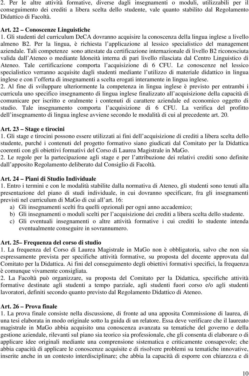 Per la lingua, è richiesta l applicazione al lessico specialistico del management aziendale.