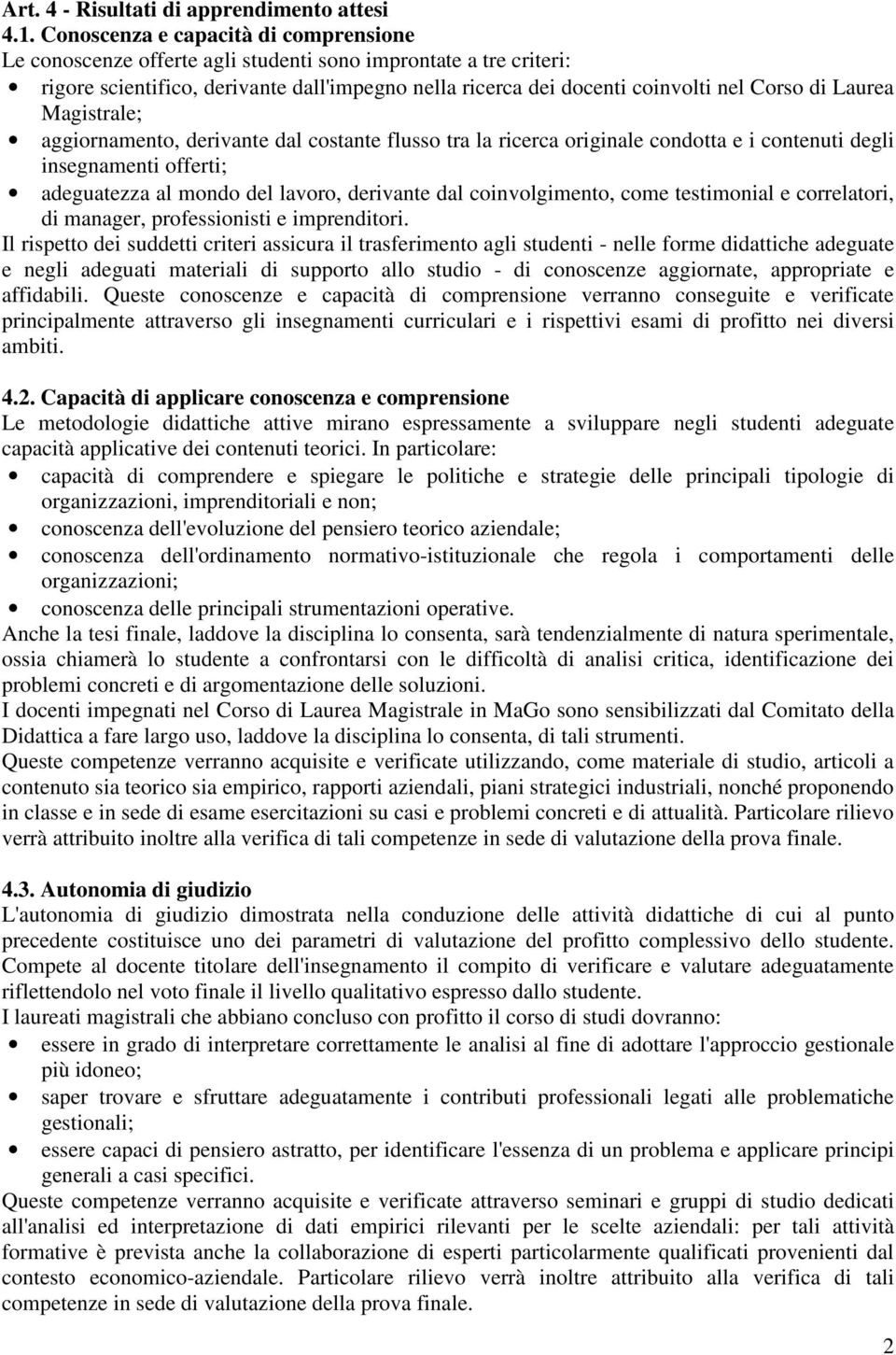 Laurea Magistrale; aggiornamento, derivante dal costante flusso tra la ricerca originale condotta e i contenuti degli insegnamenti offerti; adeguatezza al mondo del lavoro, derivante dal