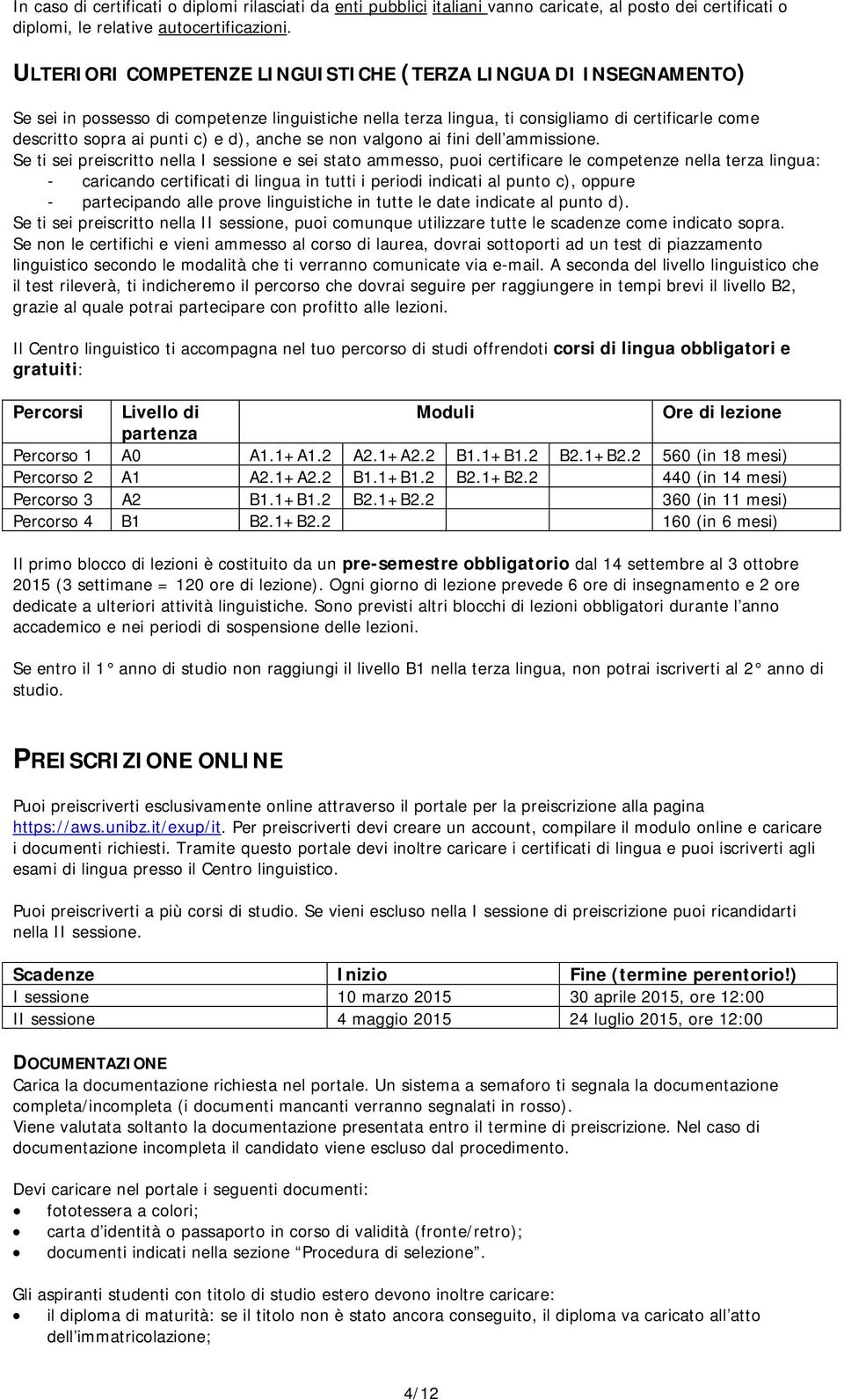 d), anche se non valgono ai fini dell ammissione.