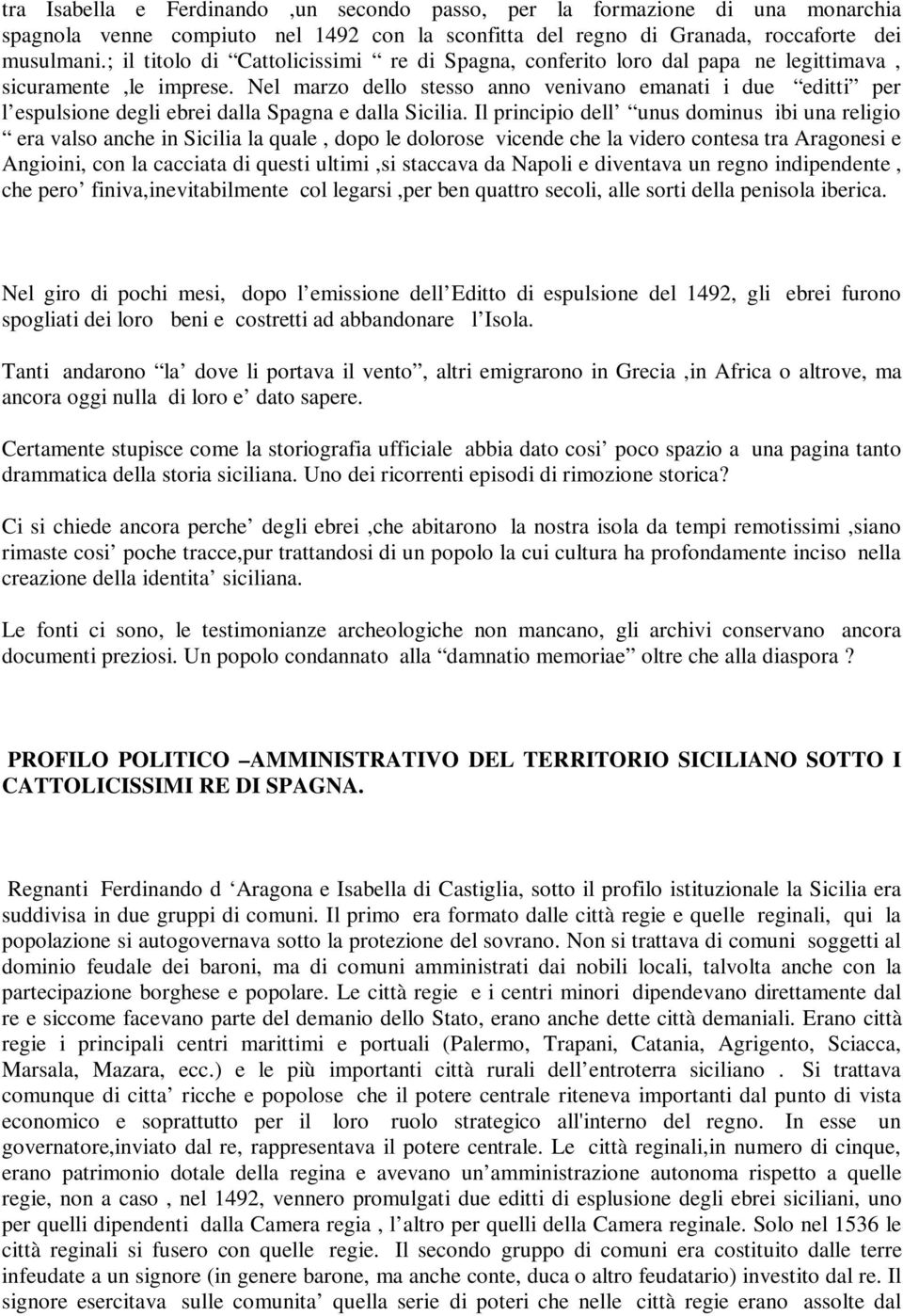 Nel marzo dello stesso anno venivano emanati i due editti per l espulsione degli ebrei dalla Spagna e dalla Sicilia.