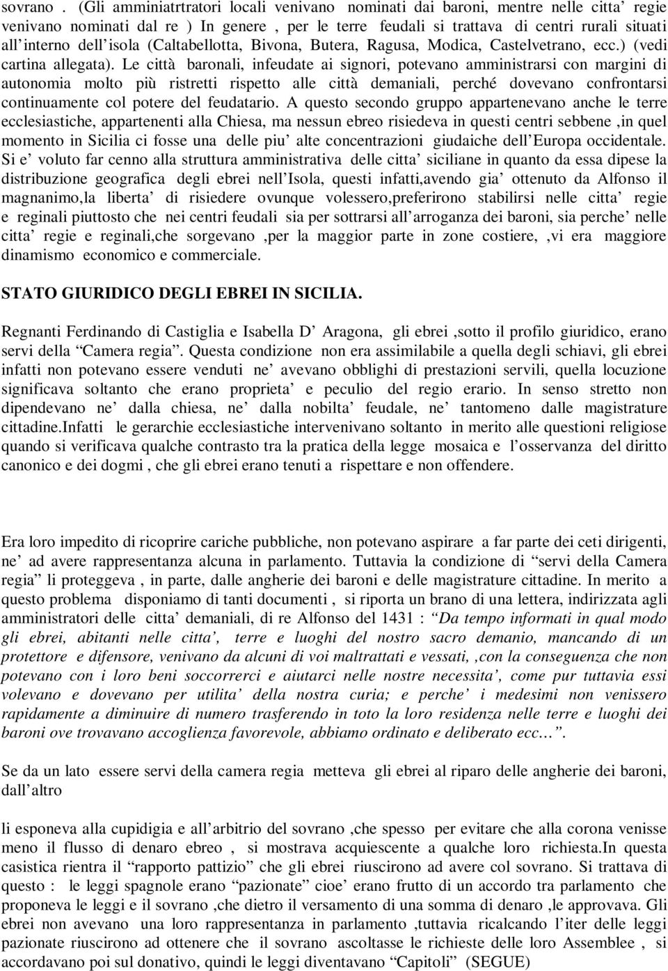 isola (Caltabellotta, Bivona, Butera, Ragusa, Modica, Castelvetrano, ecc.) (vedi cartina allegata).