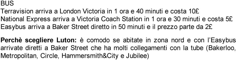 parte da 2 Perchè scegliere Luton: è comodo se abitate in zona nord e con l Easybus arrivate diretti a