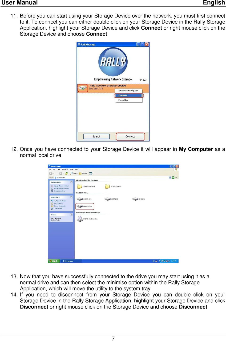 Connect 12. Once you have connected to your Storage Device it will appear in My Computer as a normal local drive 13.