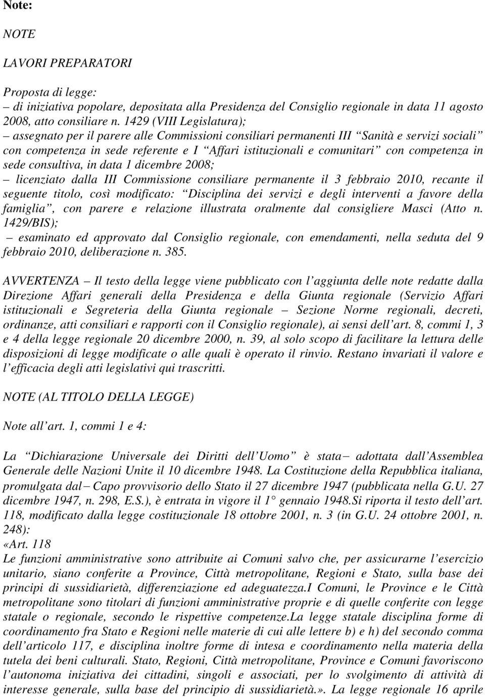 competenza in sede consultiva, in data 1 dicembre 2008; licenziato dalla III Commissione consiliare permanente il 3 febbraio 2010, recante il seguente titolo, così modificato: Disciplina dei servizi