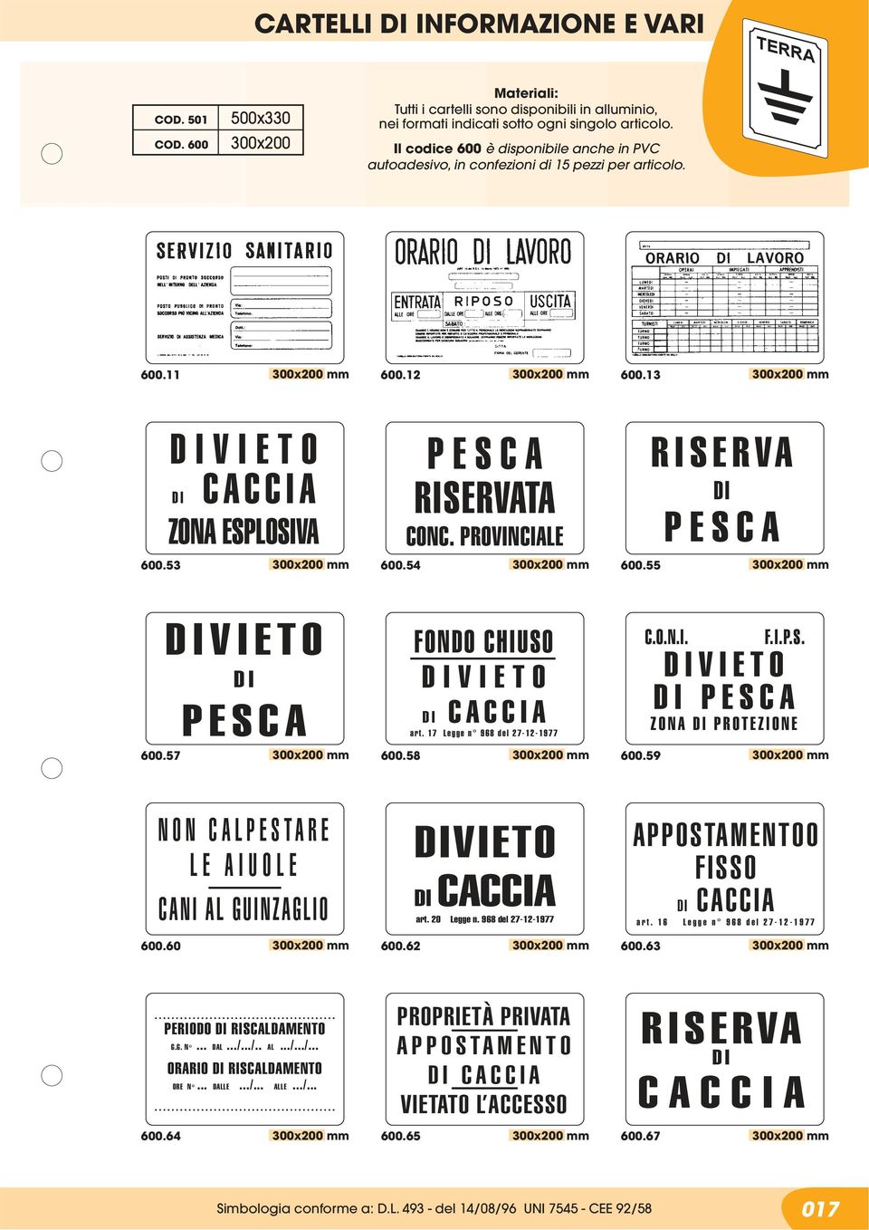 60 DIVIETO DI CACCIA art. 20 Legge n. 968 del 27-12-1977 600.62 600.63 APPOSTAMENTO0 FISSO DI CACCIA a r t. 1 6 L e g g e n 9 6 8 d e l 2 7-1 2-1 9 7 7 PERIODO DI RISCALDAMENTO G.G. N... DAL.../.../.. AL.