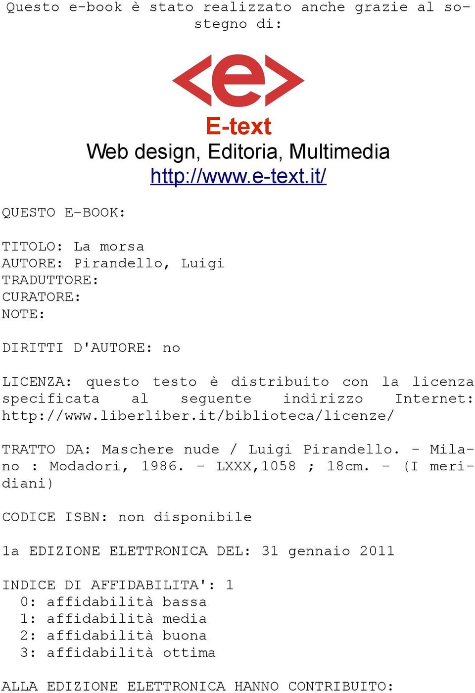 indirizzo Internet: http://www.liberliber.it/biblioteca/licenze/ TRATTO DA: Maschere nude / Luigi Pirandello. - Milano : Modadori, 1986. - LXXX,1058 ; 18cm.