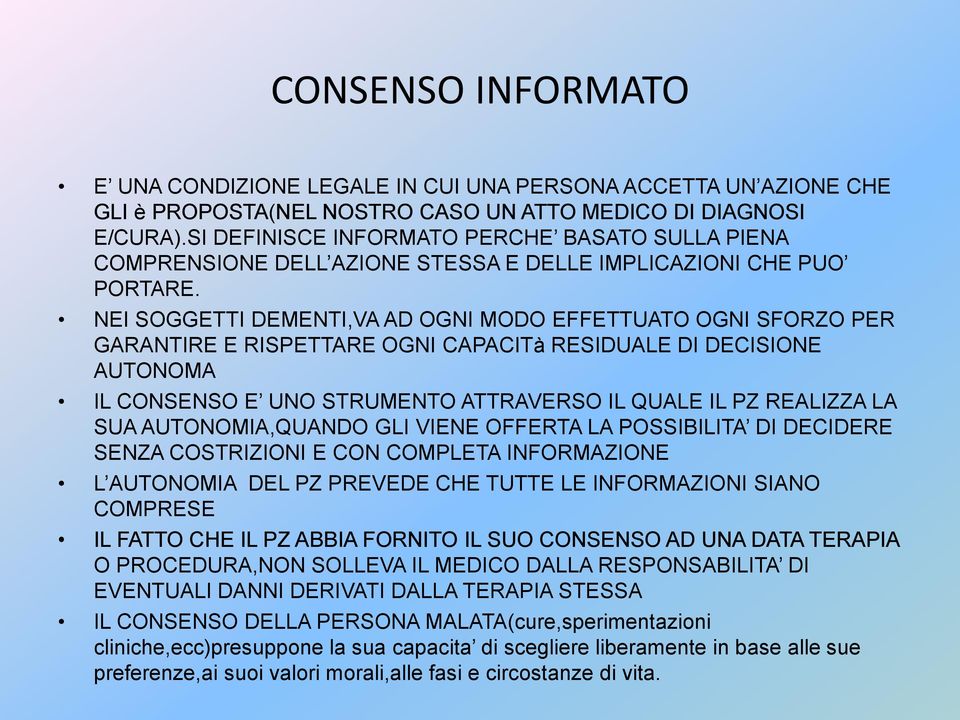 NEI SOGGETTI DEMENTI,VA AD OGNI MODO EFFETTUATO OGNI SFORZO PER GARANTIRE E RISPETTARE OGNI CAPACITà RESIDUALE DI DECISIONE AUTONOMA IL CONSENSO E UNO STRUMENTO ATTRAVERSO IL QUALE IL PZ REALIZZA LA