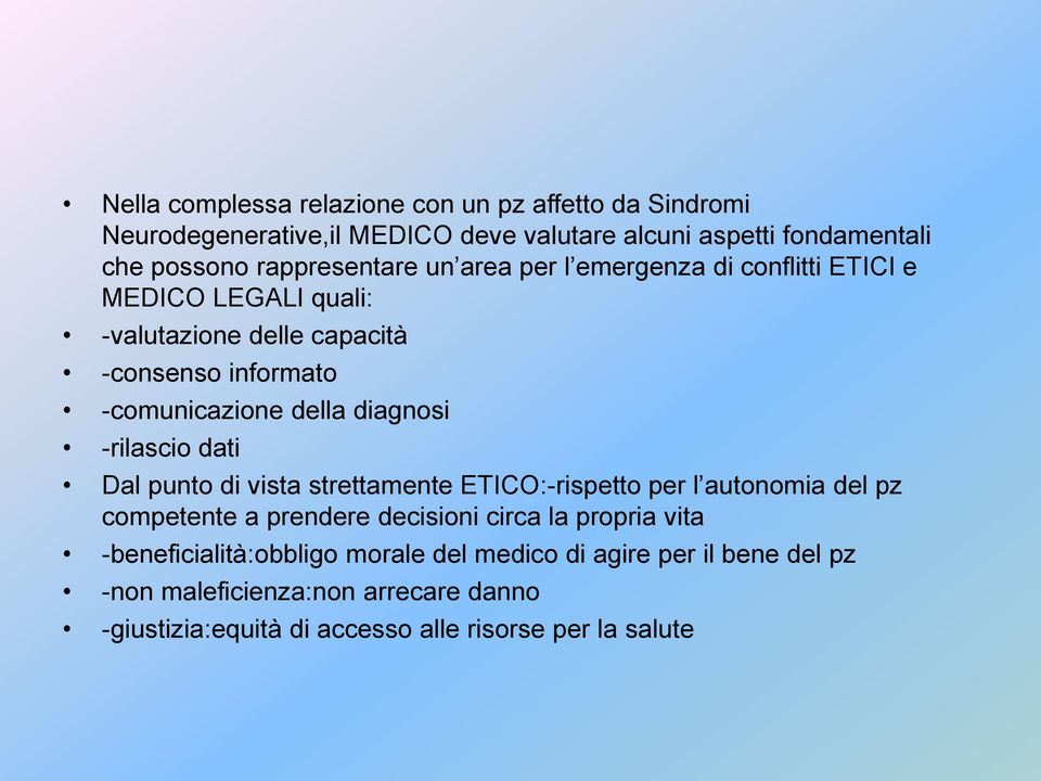 diagnosi -rilascio dati Dal punto di vista strettamente ETICO:-rispetto per l autonomia del pz competente a prendere decisioni circa la propria vita