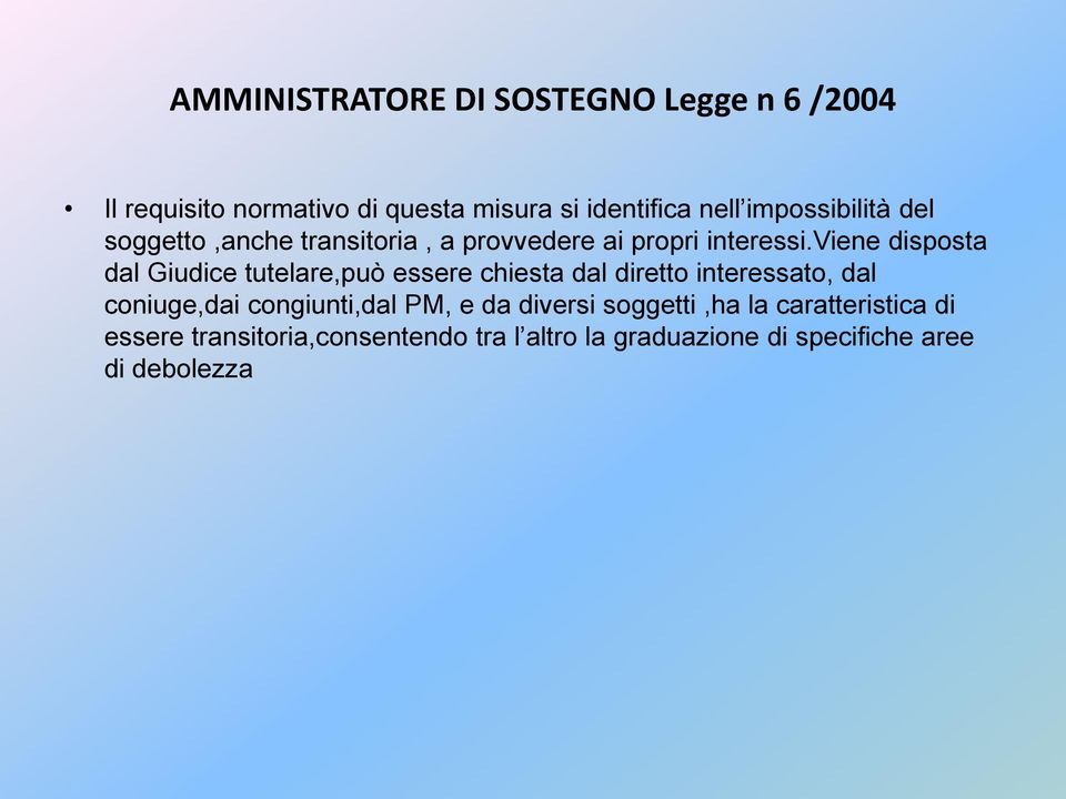 viene disposta dal Giudice tutelare,può essere chiesta dal diretto interessato, dal coniuge,dai